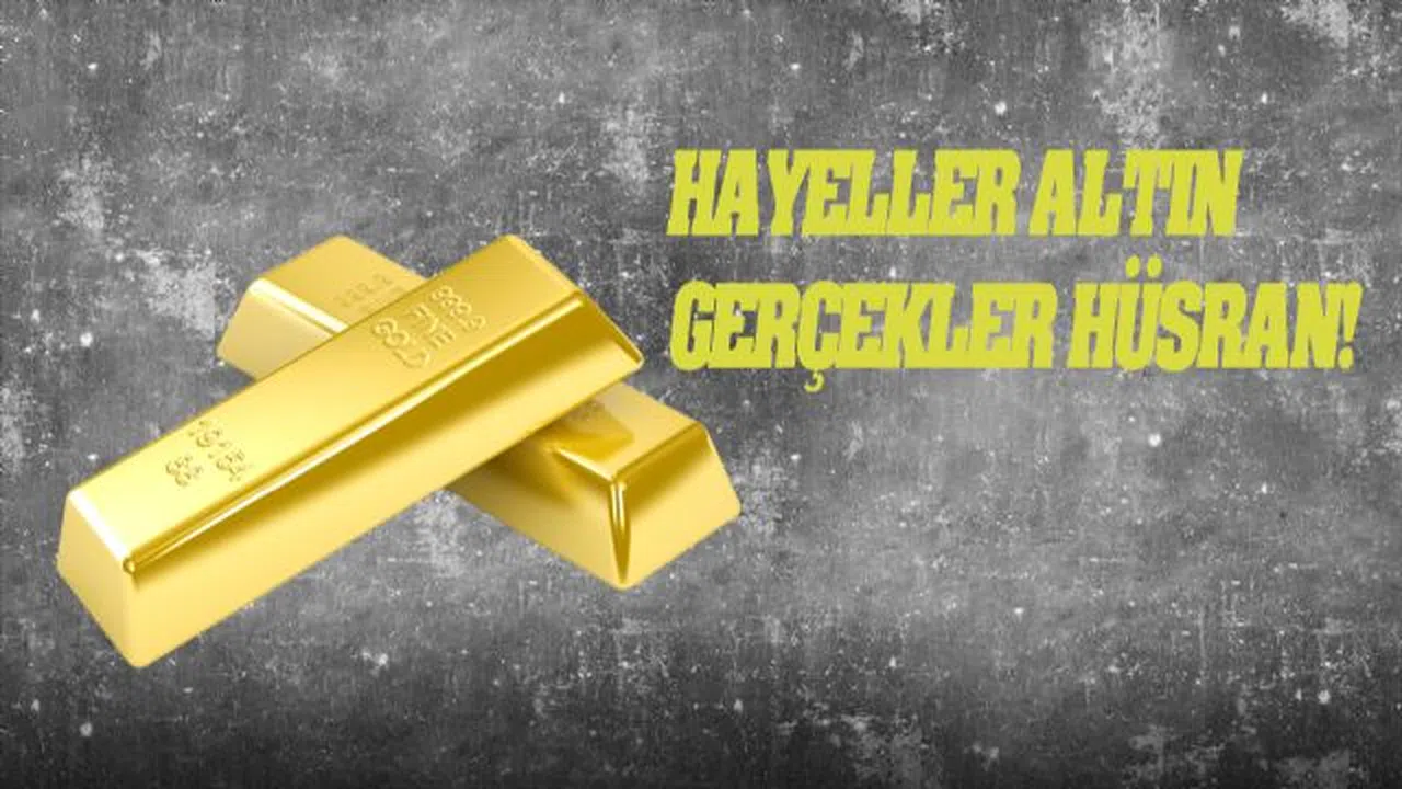 Hayaller Altın Gerçekler Hüsran