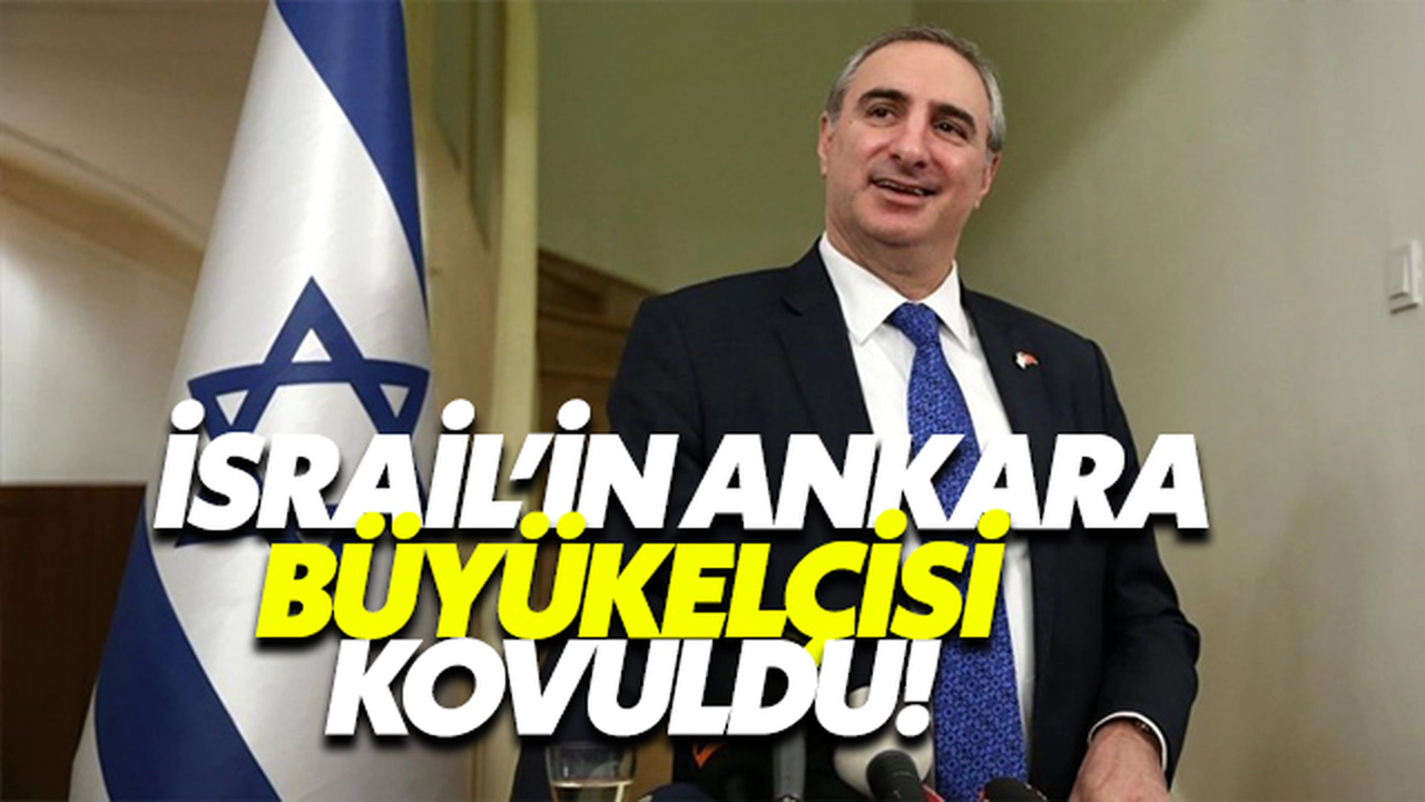 İsrail’in Ankara Büyükelçisi kovuldu!