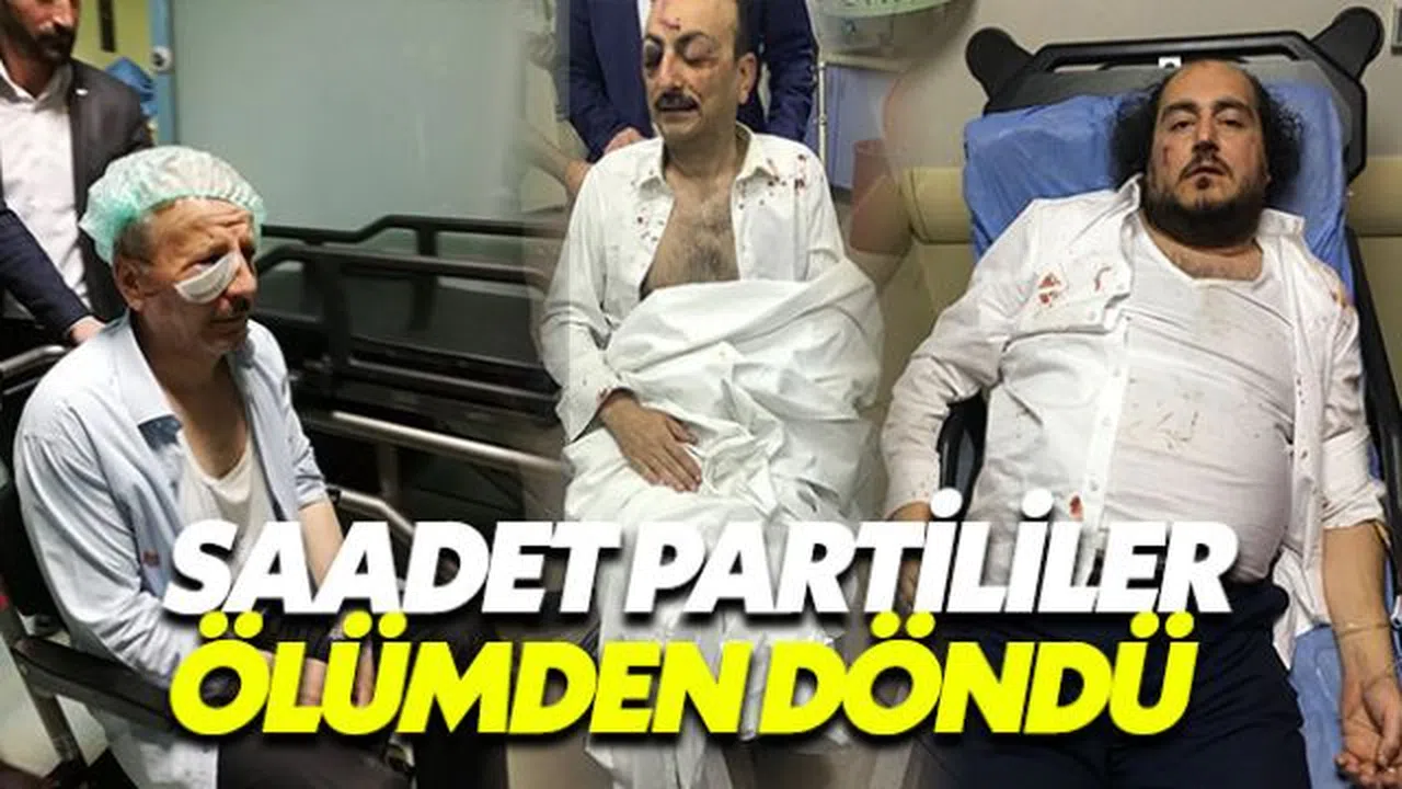 Saadet Partililer ölümden döndü