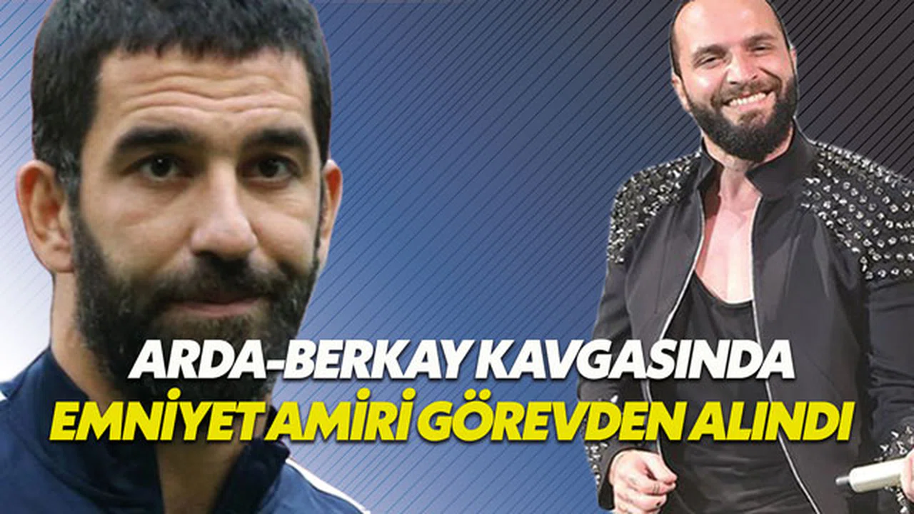 Arda Turan-Berkay kavgasıyla ilgili şok detay gün yüzüne çıktı