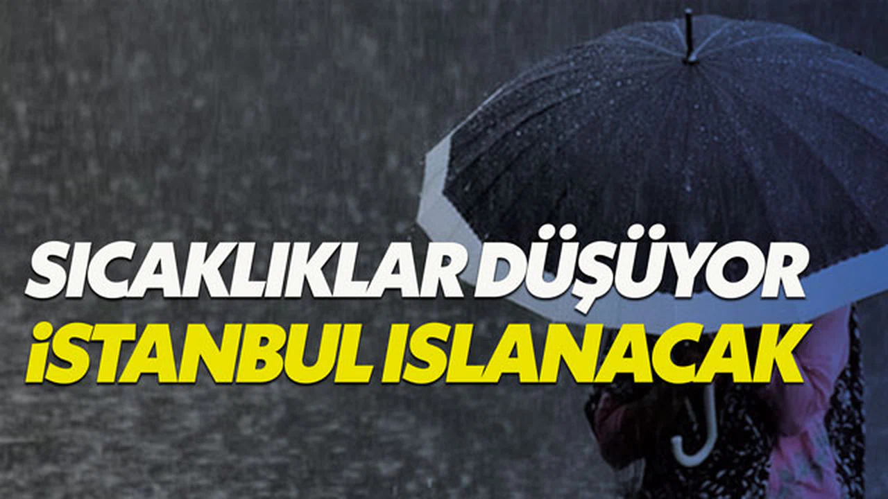 Meteoroloji açıkladı: Sıcaklıklar düşüyor, sağanak geliyor