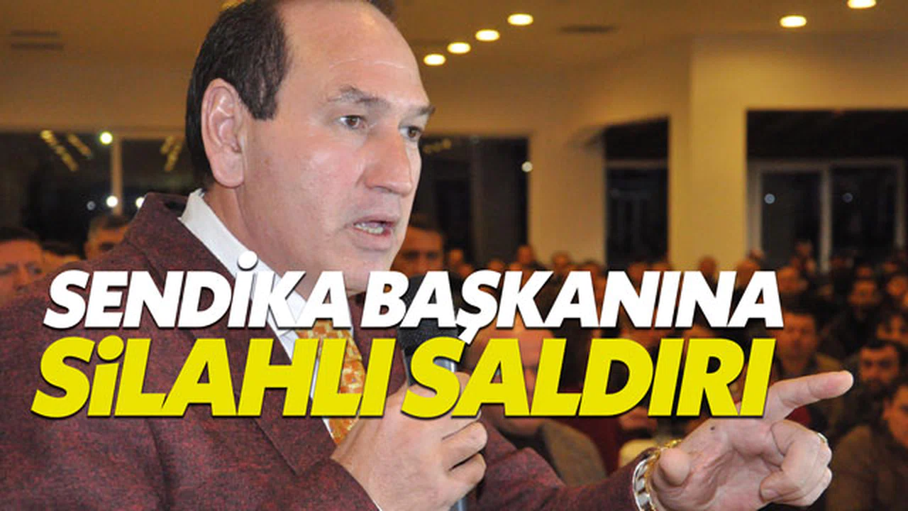 Lastik-İş Sendikası Başkanı Karacan'a silahlı saldırı