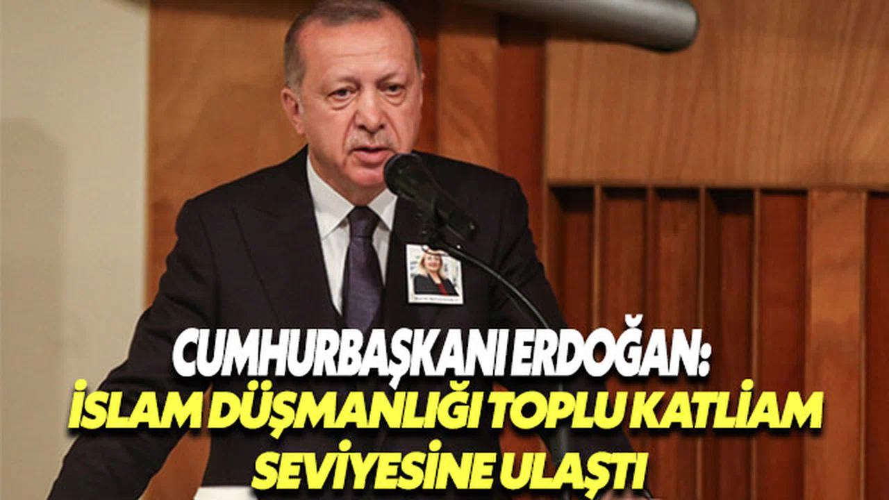 Cumhurbaşkanı Erdoğan: İslam düşmanlığı toplu katliam seviyesine ulaşmış durumda