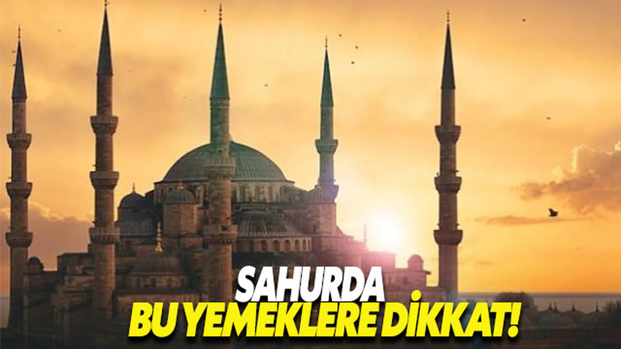 Sahurda bu yemeklere dikkat!