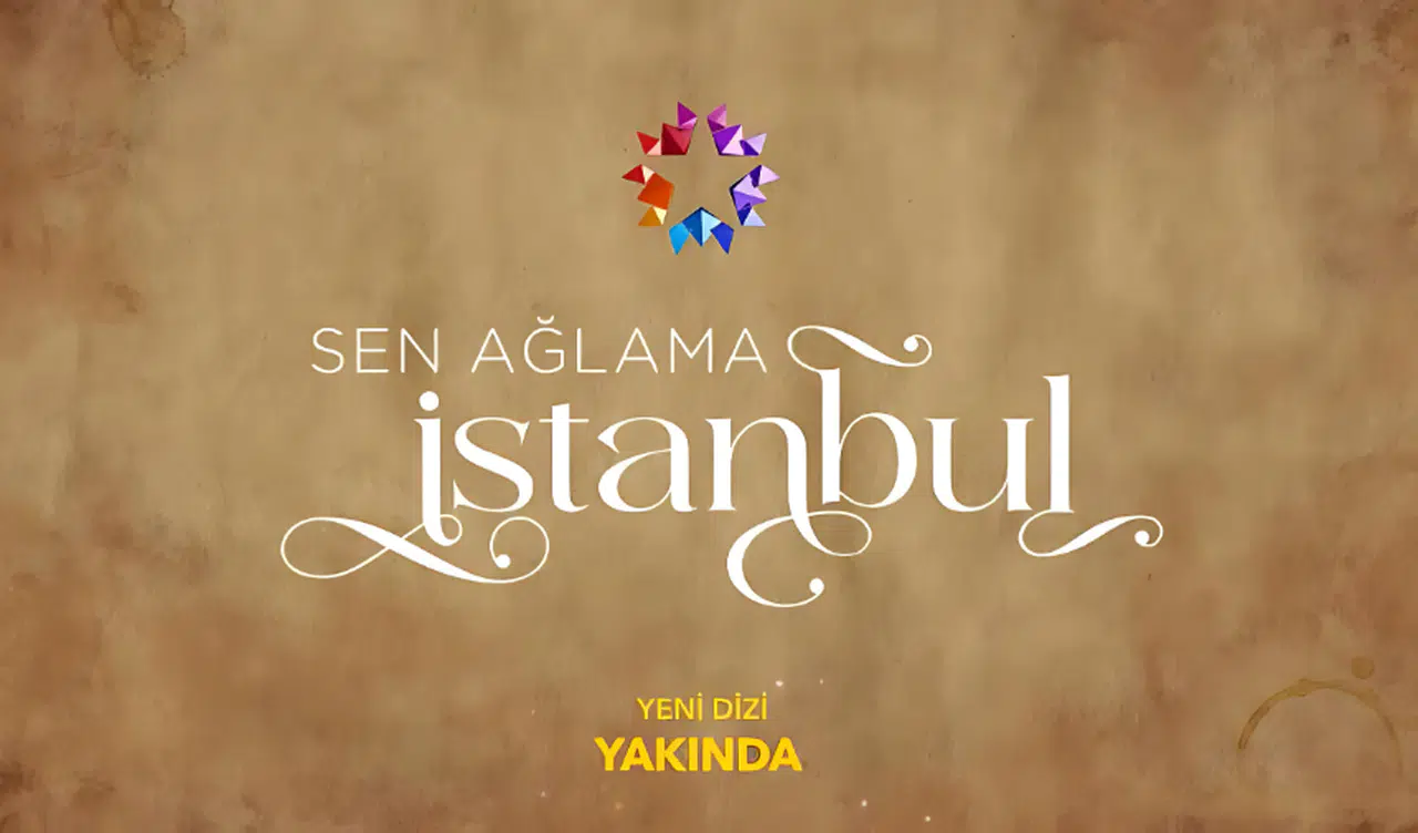 Sen Ağlama İstanbul’ İzleyiciyle Buluşuyor