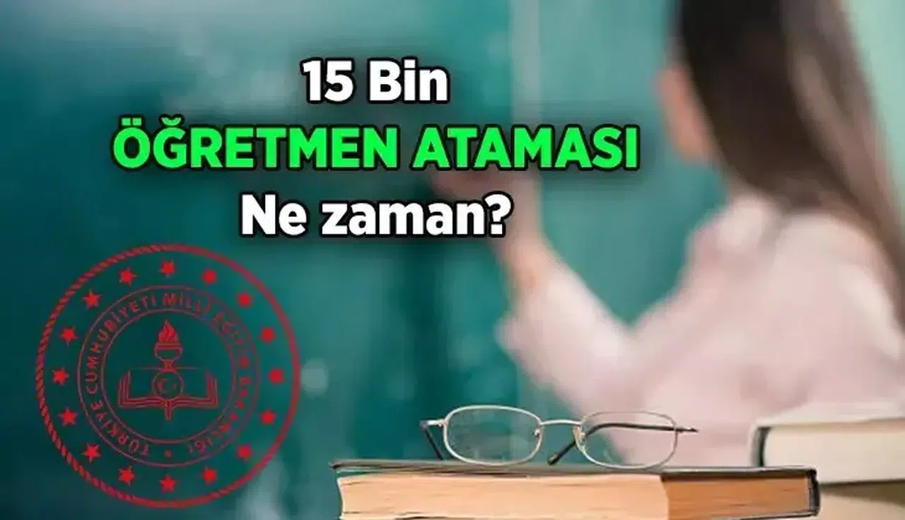 15 Bin Öğretmen Ataması Ne Zaman Yapılacak?