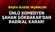 Ünlü Komedyen Şahan Gökbakar Radikal Bir Karar Aldı: İngiltere'ye Taşınıyor