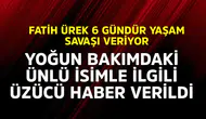 Fatih Ürek 6 Gündür Yaşam Mücadelesi Veriyor