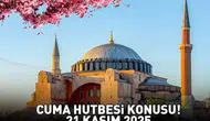 Cuma Hutbesi Konusu 21 Kasım 2025: Diyanet İşleri Başkanlığı'ndan Açıklama Bekleniyor