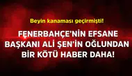 Fenerbahçe'nin Efsane Başkanı Ali Şen'in Oğlundan Üzücü Gelişmeler
