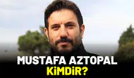 Mustafa Aztopal Kimdir?