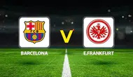Barcelona - Eintracht Frankfurt Maçı Ne Zaman, Saat Kaçta ve Hangi Kanalda?
