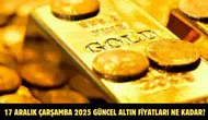 17 Aralık Çarşamba 2025 Güncel Altın Fiyatları