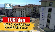 TOKİ’den Borç Kapatma Kampanyası! Peşin Ödeyene Müjde