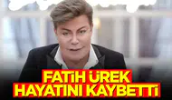 Fatih Ürek Hayatını Kaybetti