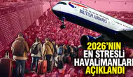 2026’nın En Stresli Havalimanları Açıklandı