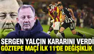 Sergen Yalçın, Göztepe Maçında İlk 11'de Hangi Değişiklikleri Yapacak?