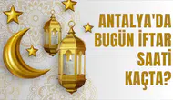 Antalya'da 1 Mart 2026 İftar Saati Ne Zaman Olacak?