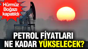 Hürmüz Boğazı'nın Kapatılması Sonrası Brent Petrol Fiyatları Ne Kadar Yükselebilir?