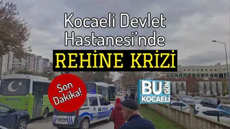 Kocaeli Devlet Hastanesi’nde Silahlı Rehine Krizi