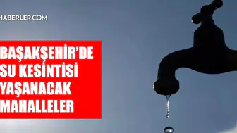 İstanbul Başakşehir'de Su Kesintisi Bilgileri