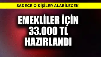 Emekliler İçin 33.000 TL Destek Paketi Hangi Şartlarla Sunuluyor?