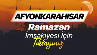 Afyonkarahisar Ramazan İmsakiyesi 2026: Sahur ve İftar Vakitleri Ne Zaman?