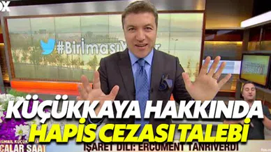 İsmail Küçükkaya hakkında hapis cezası istendi