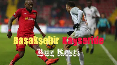 Başakşehir Kayseri'de Buz Kesti!