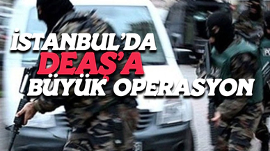İstanbul'da DEAŞ'a Büyük Operasyon
