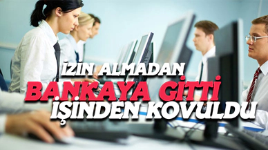 İzin almadan gitti, işten kovuldu