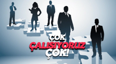 Çok Çalışıyoruz Çok!