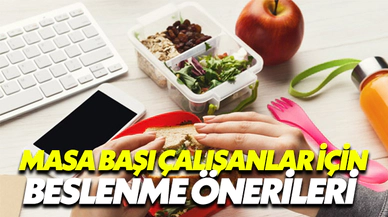 Masa Başında Çalışanlar İçin Beslenme Önerileri