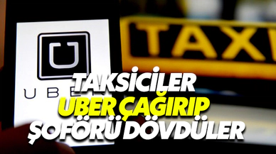 Taksiciler Uber Çağırıp Şoförü Dövdüler