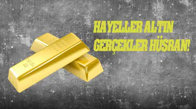 Hayaller Altın Gerçekler Hüsran