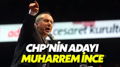 CHP'nin Cumhurbaşkanı adayı Muharrem İnce oldu