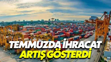 TÜİK Temmuz ayı ihracat rakamlarını açıkladı