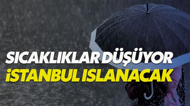 Meteoroloji açıkladı: Sıcaklıklar düşüyor, sağanak geliyor