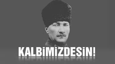 Ulu önder Atatürk'ü rahmet ve minnetle anıyoruz