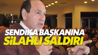 Lastik-İş Sendikası Başkanı Karacan'a silahlı saldırı