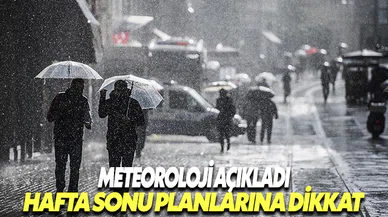 Meteoroloji uyardı! Hafta sonu planlarınıza dikkat