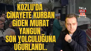 Kozlu'da Cinayete Kurban Giden Murat Yangun, Son Yolculuğuna Uğurlandı