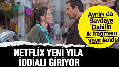 Netflix Yeni Yıla İddialı Giriyor: Ayrılık da Sevdaya Dahil'in İlk Fragmanı Yayınlandı