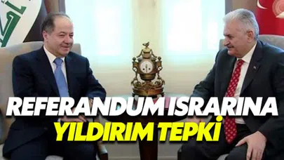 Başbakan Yıldırım'dan Kuzey Irak referandumu değerlendirmesi