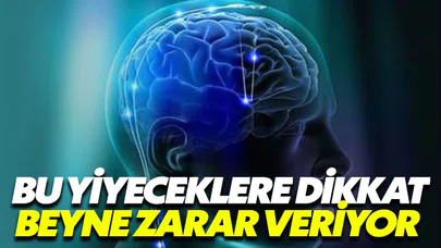 Bu yiyecekler beynimize zarar veriyor