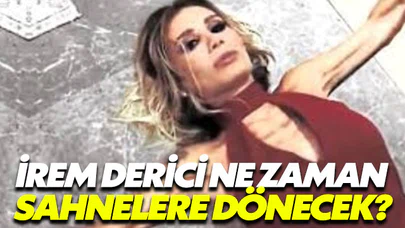 İrem Derici sahnelere döneceği tarih belli oldu