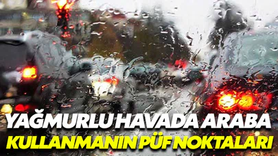 Yağmurlu havada araba kullanırken bunlara dikkat