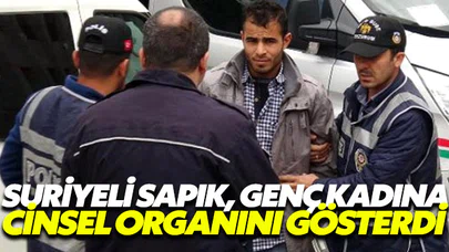 Genç kıza cinsel organını gösteren Suriyeli tutuklandı