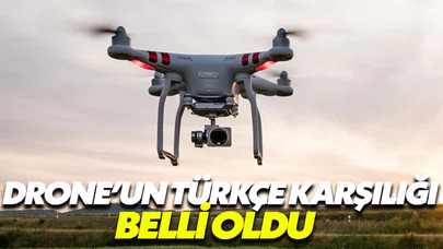 TDK, ‘Drone’un Türkçe karşılığını açıkladı