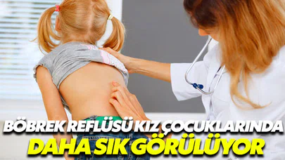 Böbrek reflüsü en çok kız çocuklarda gözlemleniyor